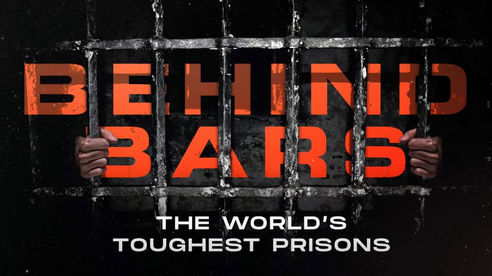 Behind Bars, The World's Toughest Prisons