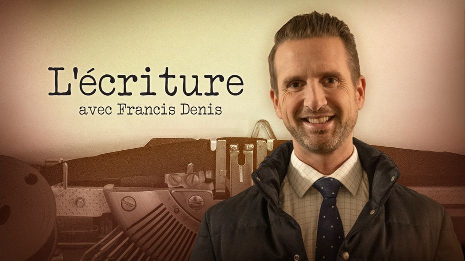 L'écriture avec Francis Denis