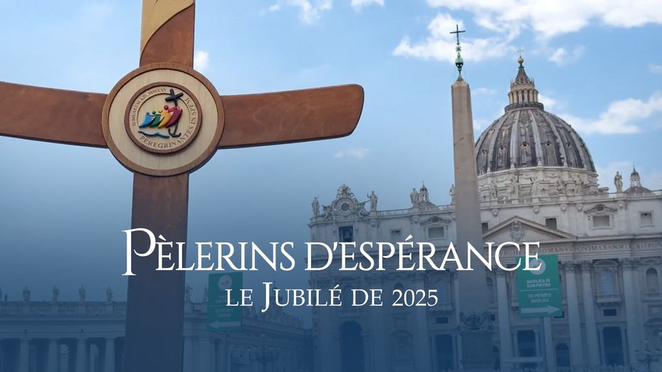 Pèlerins d'espérance : le Jubilé de 2025