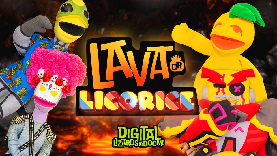 Digital Lizards of Doom: Lava or Licorice